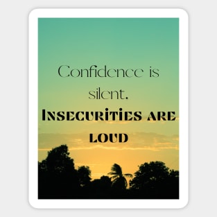 Confidence is silent, insecurities are loud Sticker